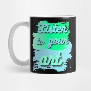 Listen to your art with bubble lettering on blue and green paint smears Mug